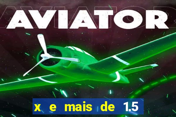 x e mais de 1.5 betano o que significa